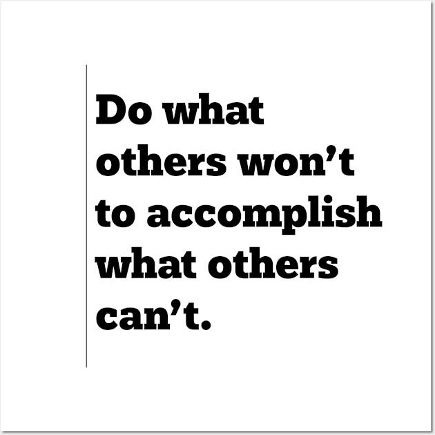 Accomplish What Others Can't - Black Imprint Wall Art by Dope Shirt Fresh